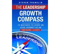 The Leadership Growth Compass: 10 Mistakes to Avoid on Your Journey as an Emerging Leader
