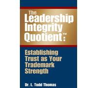 The Leadership Integrity Quotient: Establishing Trust as your Trademark Strength