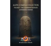 THE LEADERSHIP MANDATE: Authority and Wisdom (The Aleph 2 Omega Collection)