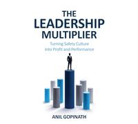 The Leadership Multiplier: Turning Safety Culture Into Profit and Performance