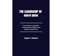 The Leadership of Robyn Grew: How Visionary Leadership Transformed an Industry and Inspired a Generation