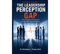 The Leadership Perception Gap: Why Development Fails, and What Actually Builds Trust in Healthcare