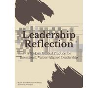 The Leadership Reflection Journal: A 30-Day Guided Practice for Intentional, Values-Aligned Leadership