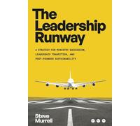 The Leadership Runway: A Strategy for Ministry Succession, Leadership Transition, and Post- Founder Sustainability