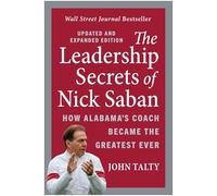 The Leadership Secrets of Nick Saban, Updated and Expanded: How Alabama's Coach Became the Greatest Ever