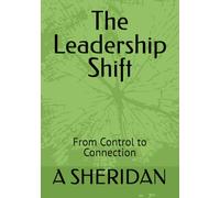 The Leadership Shift: From Control to Connection