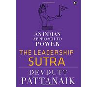 The Leadership Sutra: An Indian Approach to Power by Devdutt Pattanaik (2016-05-07)