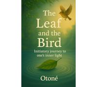The Leaf and the Bird: An Initiatory Journey to One’s Inner Light
