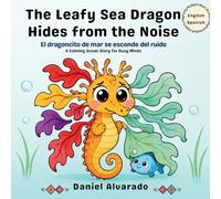 The Leafy Sea Dragon Hides from the Noise: A Calming Ocean Story for Busy Minds (Nori's Deep Sleep Ocean Adventures)