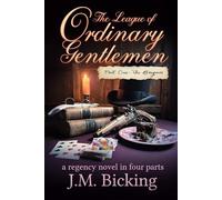 The League of Ordinary Gentlemen: Part One: The Bargain: A Regency Novel in Four Parts (The League of Ordinary Gentlemen: A Regency Novel in Four Parts)