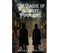 The League of the Scarlet Pimpernel: Classic Hero in Disguise Adventure Novel