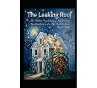 The Leaking Roof: The Hidden Psychology of Neglect and the Architecture of a Life Built to Last (Hard Life Problems Worth Solving)