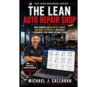 The Lean Auto Repair Shop: How Owners Use AI to Cut Admin, Win More Approvals, and Build a Business That Runs Without Them (The Lean Business Series)