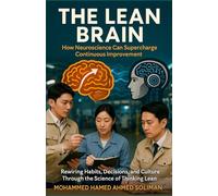 The Lean Brain: How Neuroscience Can Supercharge Continuous Improvement (The Future of Leadership Series: Mindset, Culture & Change)