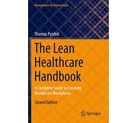 The Lean Healthcare Handbook: A Complete Guide to Creating Healthcare Workplaces (Management for Professionals)