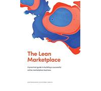 The Lean Marketplace: a Practical Guide to Building a Successful Online Marketplace Business