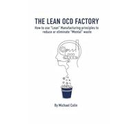 The Lean OCD Factory: How to use Lean Manufacturing principles to reduce or eliminate mental waste