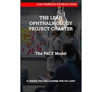 The Lean Ophthalmology Project Charter: The PACT Model (Lean Healthcare Excellence Series (Ophthalmology))