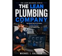 The Lean Plumbing Company: How Owners Use AI to Cut Admin, Win More Big Jobs, and Build a Business That Runs Without Them (The Lean Business Series)