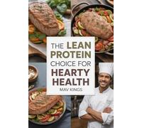 The Lean Protein Choice For Hearty Health: Smart Cookbook For Balanced Living And Cardiovascular Wellness