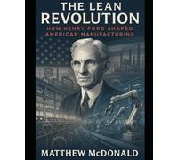 The Lean Revolution: How Henry Ford Shaped American Manufacturing
