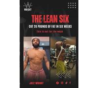 The Lean Six: Cut 20 Pounds of Fat in Six Weeks