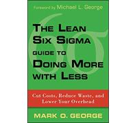 Guía Lean Six Sigma – Hacer más con menos: reducir costes, desperdicios y gastos generales