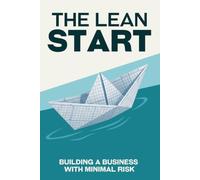The Lean Start: Building a Business with Minimal Risk (Escape the Rat Race)