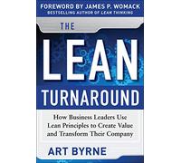 The Lean Turnaround: How Business Leaders Use Lean Principles to Create Value and Transform Their Company (BUSINESS BOOKS)