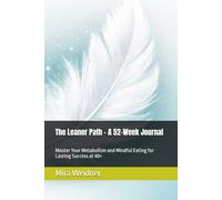 The Leaner Path - A 52-Week Journal: Master Your Metabolism and Mindful Eating for Lasting Success at 40+ (Calories in Focus, You at the Center)
