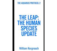 The Leap: Human Species Update: 2 (THE AQUARIUS PROTOCOL)