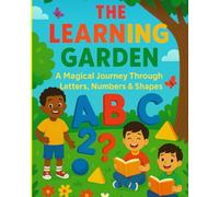 The Learning Garden: A Magical Journey Through Letters, Numbers & Shapes