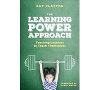 The Learning Power Approach: Teaching Learners to Teach Themselves (Corwin Teaching Essentials)