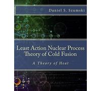 The Least Action Nuclear Process Theory of Cold Fusion: A Theory of Heat