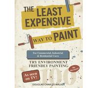 The Least Expensive Way to Paint: For Commercial, Industrial & Residential Users