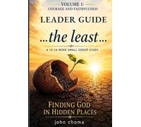 the least -- LEADER GUIDE: for Volume 1: Courage and Faithfulness
