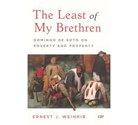 The Least of My Brethren: Domingo De Soto on Poverty and Property (Toronto Studies in Medieval Law)