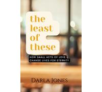 The Least of These: How small acts of life change lives for eternity