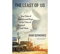 The Least of Us: True Tales of America and Hope in the Time of Fentanyl and Meth