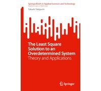 The Least Square Solution to an Overdetermined System: Theory and Applications (SpringerBriefs in Applied Sciences and Technology)
