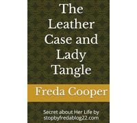 The Leather Case and Lady Tangle: Secret about Her Life by stopbyfredablog22.com