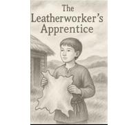 The Leatherworkers Apprentice: A Waldorf Third Grade Reader