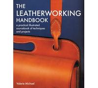 The leathworking handbook: a practical illustrated sourcebook of techniques and projects