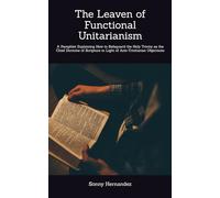 The Leaven of Functional Unitarianism: A Pamphlet Explaining How to Safeguard the Holy Trinity as the Chief Doctrine of Scripture in Light of Anti-Trinitarian Objections