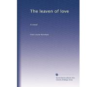 The leaven of love: A novel