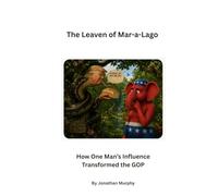 The Leaven of Mar-a-Lago: How One Man’s Influence Transformed the GOP