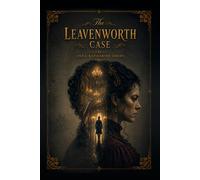 The Leavenworth Case : A Classic Victorian Detective Mystery | The Landmark Crime Novel by Anna Katharine Green: with original illustrations