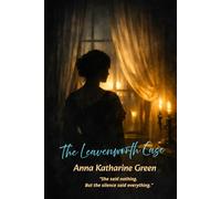 The Leavenworth Case: "An Annotated Edition of the First American Detective Novel"