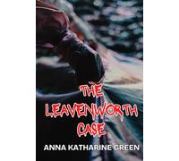 The Leavenworth Case: Where the Modern Murder Mystery Begins (Annotated)