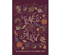 The Leaves Still Fallow: An Anthology of Queer Love